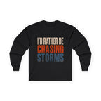 Chasing Storms Long Sleeve Tee — "I'd Rather Be Chasing Storms" Graphic Long Sleeve Tee for Storm Chasers & Weather Enthusiasts