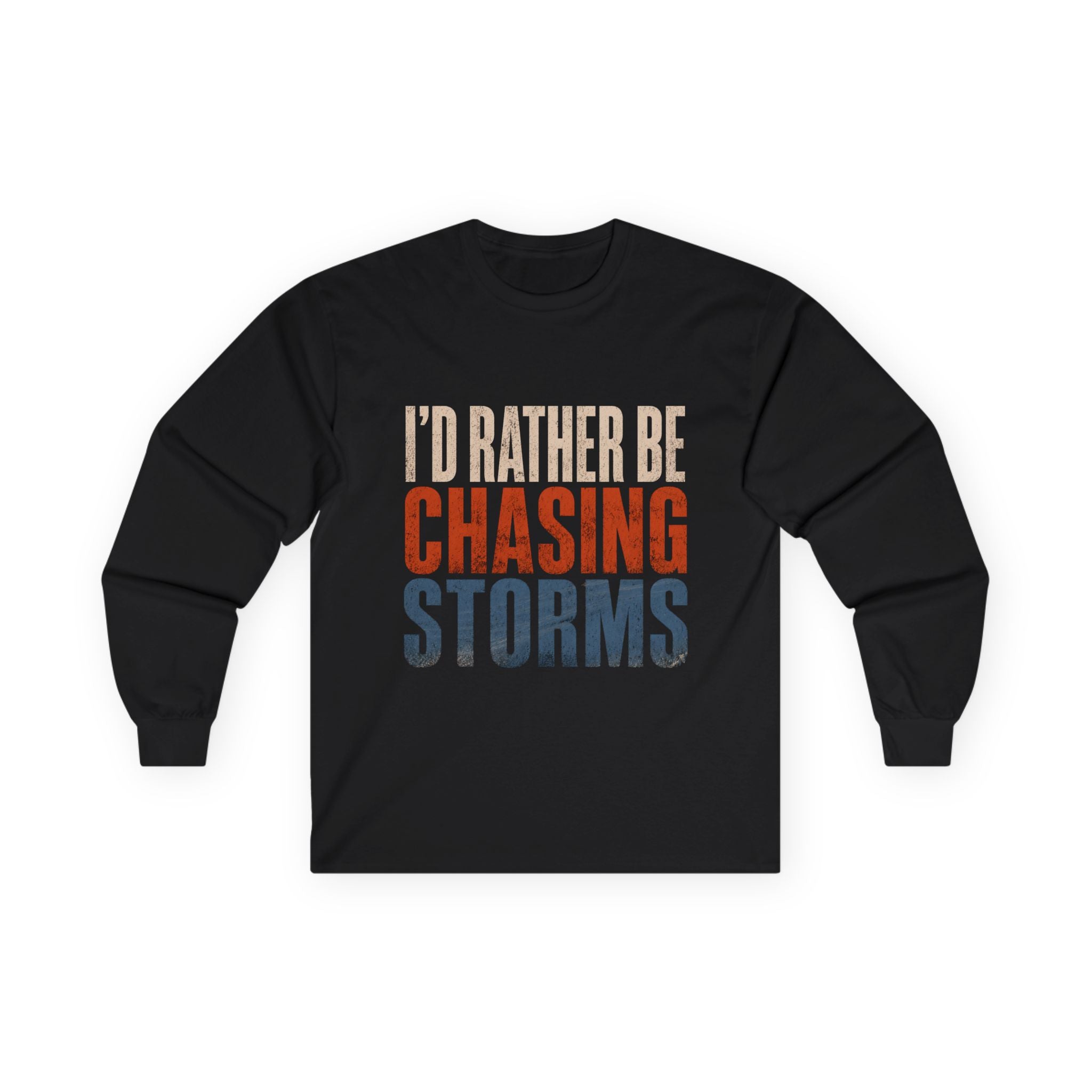 Chasing Storms Long Sleeve Tee — "I'd Rather Be Chasing Storms" Graphic Long Sleeve Tee for Storm Chasers & Weather Enthusiasts