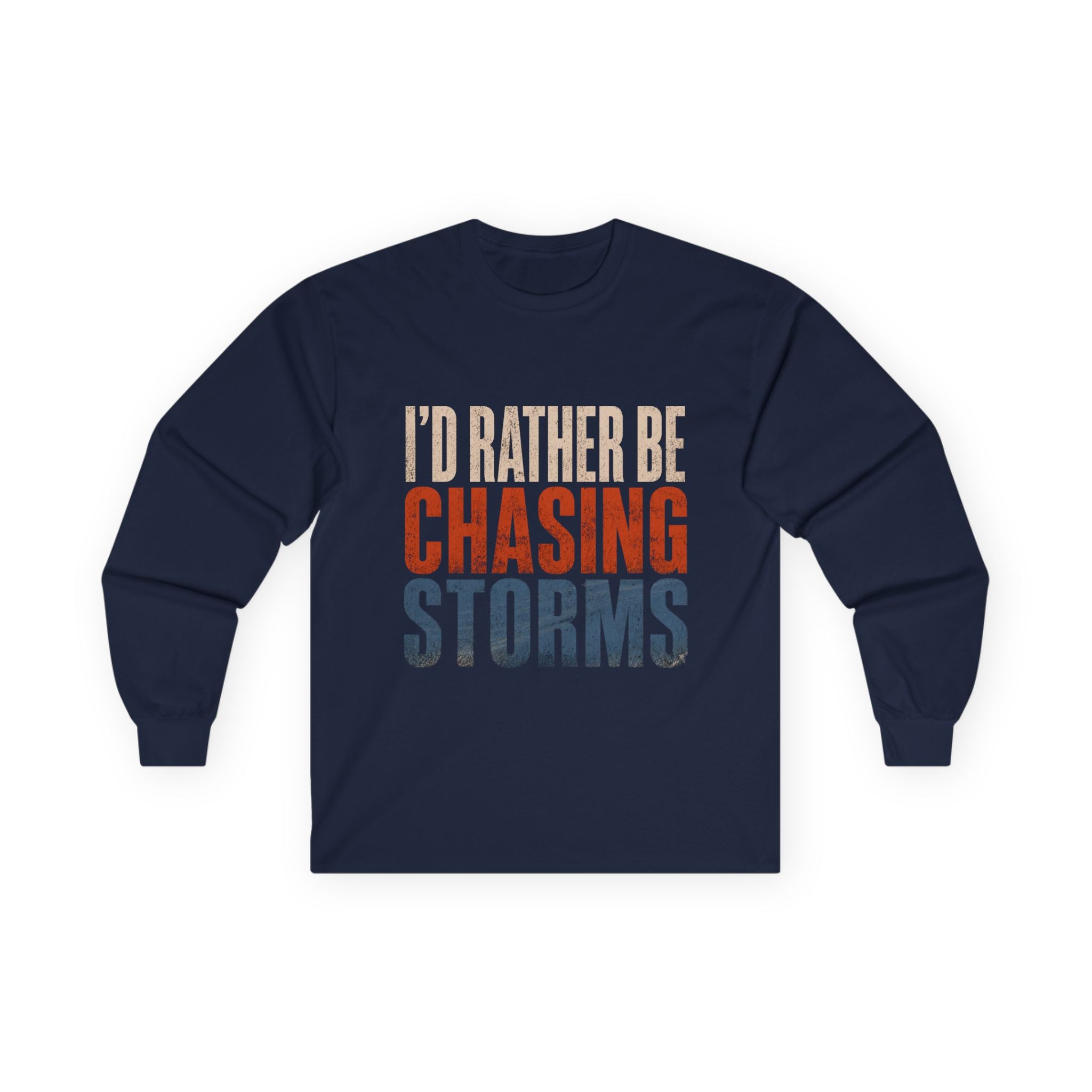 Chasing Storms Long Sleeve Tee — "I'd Rather Be Chasing Storms" Graphic Long Sleeve Tee for Storm Chasers & Weather Enthusiasts
