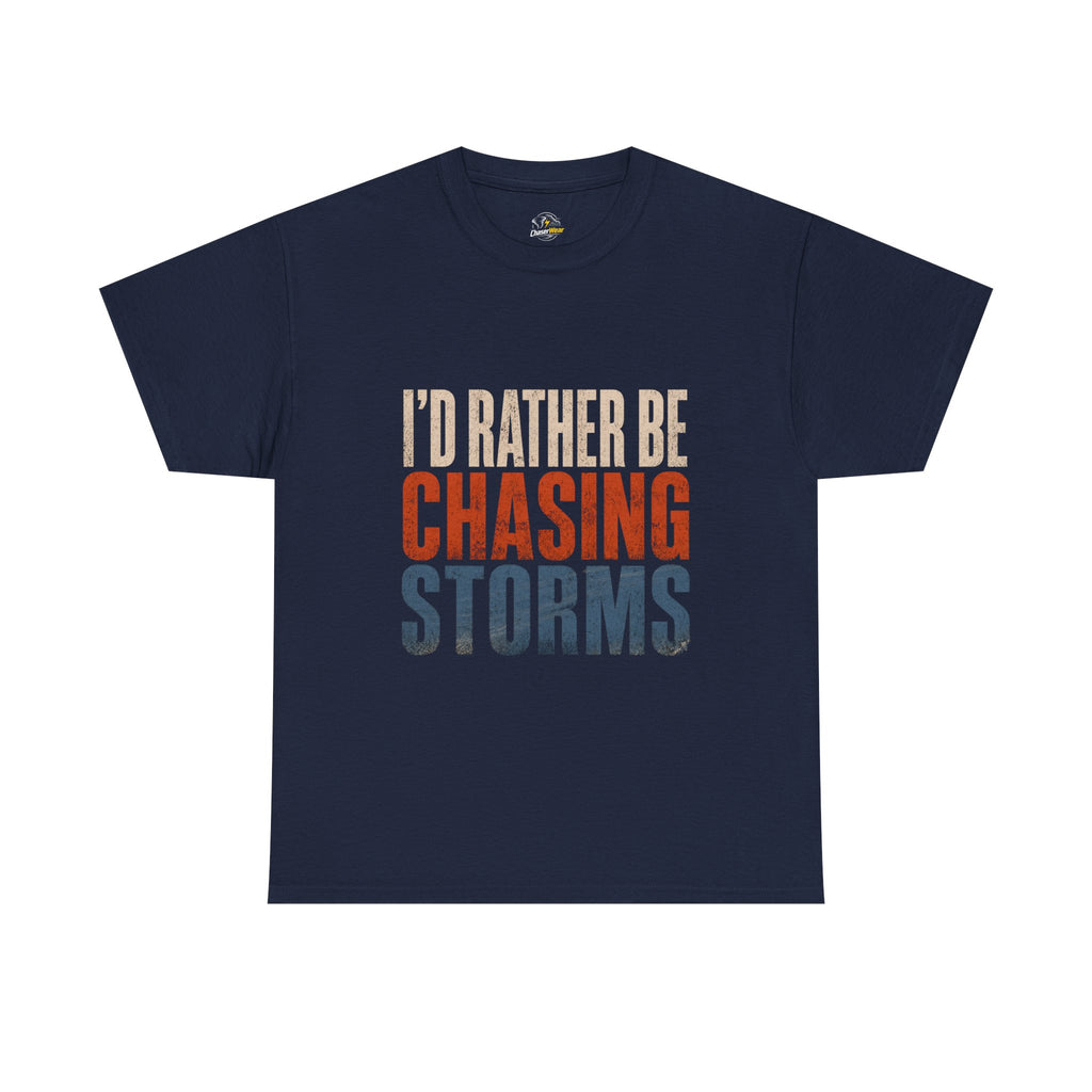 Chasing Storms T-Shirt — "I'd Rather Be Chasing Storms" Graphic Tee for Storm Chasers & Weather Enthusiasts