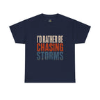 Chasing Storms T-Shirt — "I'd Rather Be Chasing Storms" Graphic Tee for Storm Chasers & Weather Enthusiasts