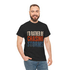 Chasing Storms T-Shirt — "I'd Rather Be Chasing Storms" Graphic Tee for Storm Chasers & Weather Enthusiasts