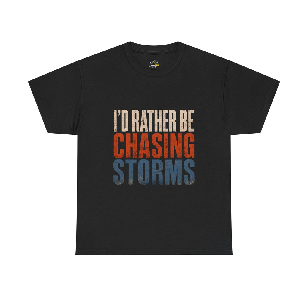 Chasing Storms T-Shirt — "I'd Rather Be Chasing Storms" Graphic Tee for Storm Chasers & Weather Enthusiasts