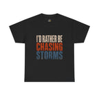 Chasing Storms T-Shirt — "I'd Rather Be Chasing Storms" Graphic Tee for Storm Chasers & Weather Enthusiasts