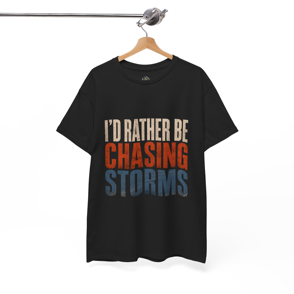 Chasing Storms T-Shirt — "I'd Rather Be Chasing Storms" Graphic Tee for Storm Chasers & Weather Enthusiasts