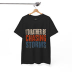 Chasing Storms T-Shirt — "I'd Rather Be Chasing Storms" Graphic Tee for Storm Chasers & Weather Enthusiasts